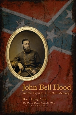 John Bell Hood and the Fight for Civil War Memory(English, Paperback, Miller Brian Craig)