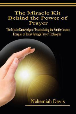 The Miracle Kit Behind the Power of Prayer(English, Paperback, Davis Nehemiah)