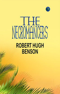 The Necromancers(Paperback, Robert Hugh Benson)