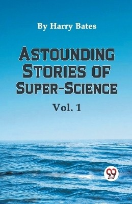 Astounding Stories of Super-Science Vol. 1(English, Paperback, Harry Bates Ed)