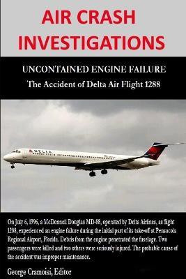 Air Crash Investigations - Uncontained Engine Failure - the Accident of Delta Air Flight 1288(English, Paperback, Cramoisi George)