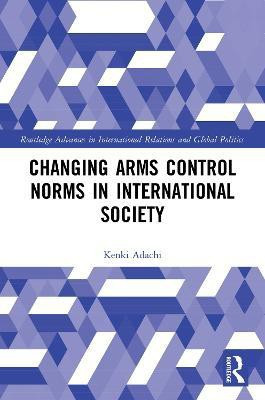 Changing Arms Control Norms in International Society(English, Paperback, Adachi Kenki)