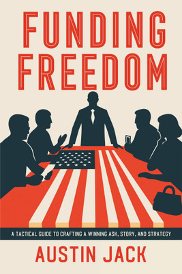 Funding Freedom A Tactical Guide to Crafting a Winning Ask, Story, and Strategy(Paperback, Austin Jack)