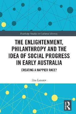 The Enlightenment, Philanthropy and the Idea of Social Progress in Early Australia(English, Paperback, Lazarev Ilya)