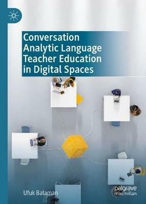 Conversation Analytic Language Teacher Education in Digital Spaces(English, Hardcover, Balaman Ufuk)