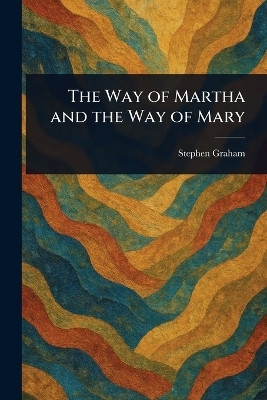 The Way of Martha and the Way of Mary(English, Paperback, Graham Stephen)