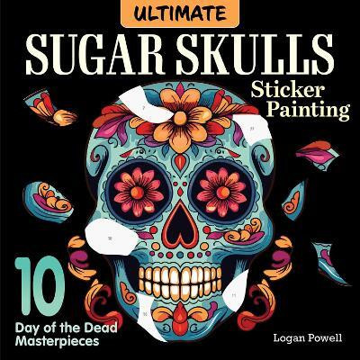 Ultimate Sugar Skulls Sticker Painting(English, Paperback, Powell Logan)