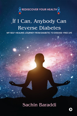 If I Can, Anybody Can Reverse Diabetes  - My Self-Healing Journey From Diabetic To Disease-Free Life(English, Paperback, Sachin Baraddi)
