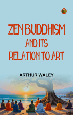 Zen Buddhism, and Its Relation to Art(Paperback, Arthur Waley)
