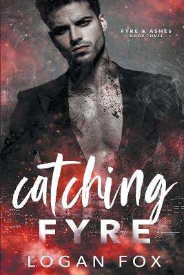 Catching Fyre(English, Paperback, Fox Logan)
