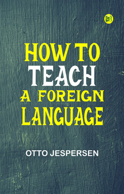 How to Teach a Foreign Language(Paperback, Otto Jespersen)