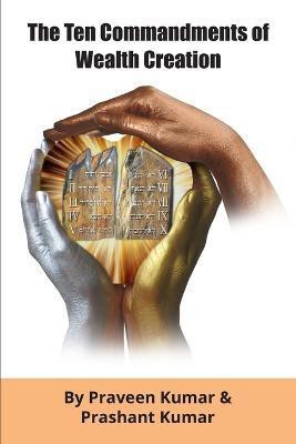 The Ten Commandments of Wealth Creation(English, Paperback, Kumar Praveen)