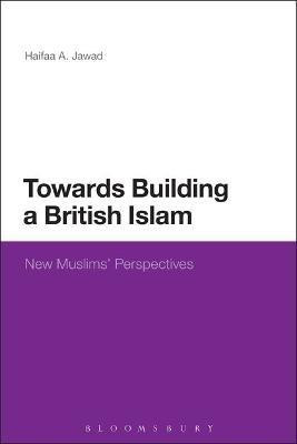 Towards Building a British Islam(English, Electronic book text, Jawad Haifaa A.)