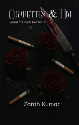 Cigarettes and Him - when fire feels like home(Paperback, Zarah Kumar)