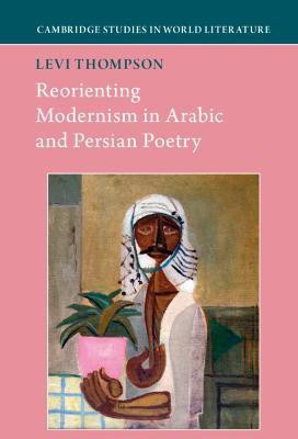 Reorienting Modernism in Arabic and Persian Poetry(English, Hardcover, Thompson Levi)
