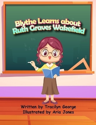 Blythe Learns About Ruth Graves Wakefield(English, Paperback, George Tracilyn)