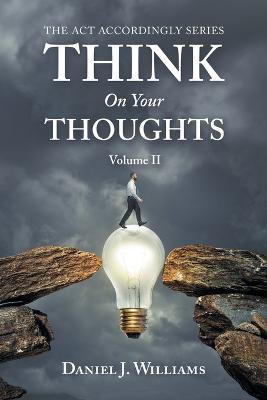 Think on Your Thoughts Volume Ii(English, Paperback, Williams Daniel J)