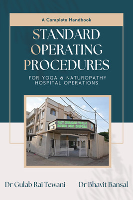 Standard Operating Procedures: A Complete Handbook for Yoga and Naturopathy Hospital Operations(Paperback, Dr. Gulab Rai Tewani, Dr. Bhavit Bansal)