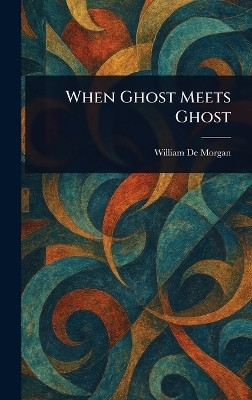 When Ghost Meets Ghost(English, Hardcover, de Morgan William)