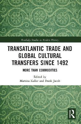 Transatlantic Trade and Global Cultural Transfers Since 1492(English, Paperback, unknown)