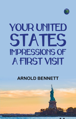 Your United States: Impressions of a first visit(Paperback, Arnold Bennett)