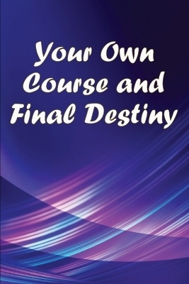 Your Own Course and Final Destiny(English, Paperback, Simpson Oscar W)