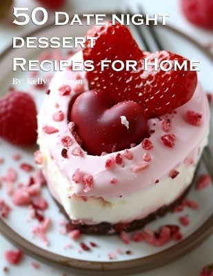 50 Date Night Desserts Recipes for Home(English, Paperback, Johnson Kelly)