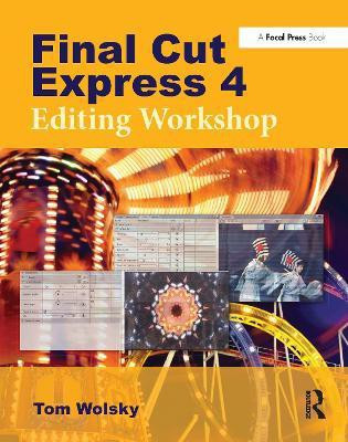 Final Cut Express 4 Editing Workshop(English, Paperback, Wolsky Tom)