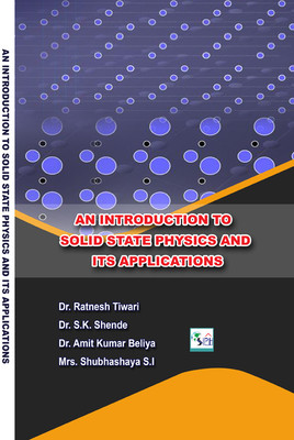 An Introduction to solid state physics and 
its applications(Paperback, Dr. Ratnesh Tiwari Dr. S.K. Shende Dr. Amit Kumar Beliya Mrs. Shubhashaya S.I)