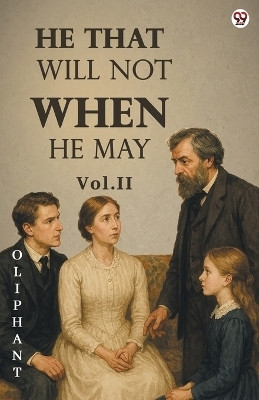 He That Will Not When He MayVol. II (Edition1)(English, Paperback, Oliphant Oliphant)