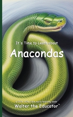 It's Time to Learn about Anacondas(English, Paperback, Walter the Educator)