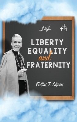 Liberty, Equality and Fraternity(English, Hardcover, Sheen Fulton J)