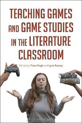 Teaching Games and Game Studies in the Literature Classroom(English, Electronic book text, unknown)