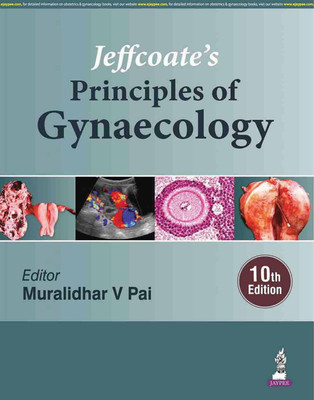 Jeffcoate's Principles of Gynaecology, 10/E for PG Students and Gynecologists | Comprehensive Guide to Reproductive Endocrinology, Urogynaecology, Oncology and Robotic Surgery(English, Hardcover, Pai Muralidhar V)