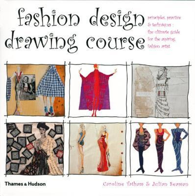 Fashion Design Drawing Course  - Principles, Practice and Techniques: The Ultimate Guide for the Aspiring Fashion Artist(English, Paperback, Tatham Caroline)
