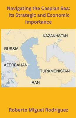 Navigating the Caspian Sea(English, Paperback, Rodriguez Roberto Miguel)