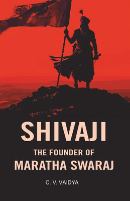 Shivaji the Founder of Maratha Swaraj [Hardcover](Hardcover, C. V. Vaidya)