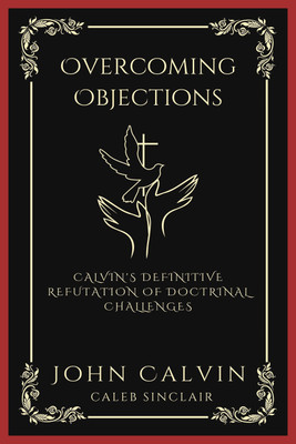 Overcoming Objections(English, Paperback, Calvin John)