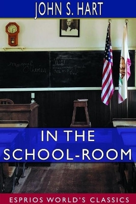 In the School-Room (Esprios Classics)(English, Paperback, Hart John S)