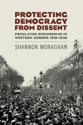 Protecting Democracy from Dissent: Population Engineering in Western Europe 1918-1926(English, Paperback, Monaghan Shannon)