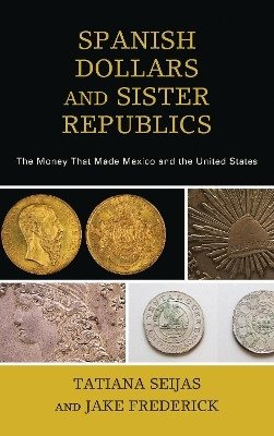 Spanish Dollars and Sister Republics(English, Paperback, Seijas Tatiana)