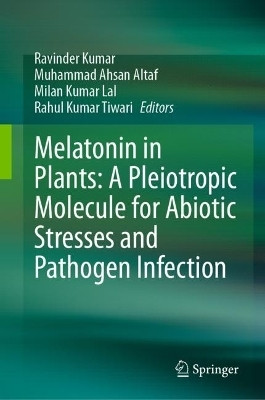 Melatonin in Plants: A Pleiotropic Molecule for Abiotic Stresses and Pathogen Infection(English, Hardcover, unknown)