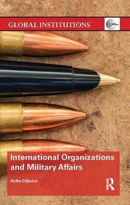 International Organizations and Military Affairs(English, Paperback, Dijkstra Hylke)