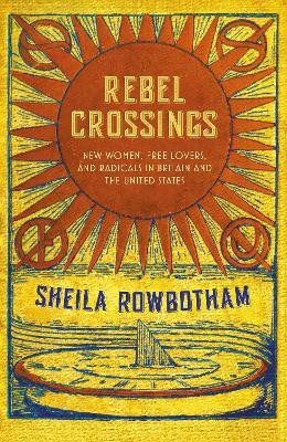 Rebel Crossings(English, Hardcover, Rowbotham Sheila)