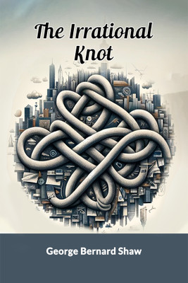The Irrational Knot (Edition2024)(English, Paperback, Shaw George Bernard)