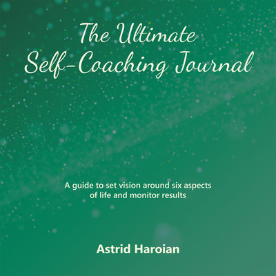 The Ultimate Self-Coaching Journal A guide to set vision around six aspects of life and monitor results(Paperback, Astrid Haroian)