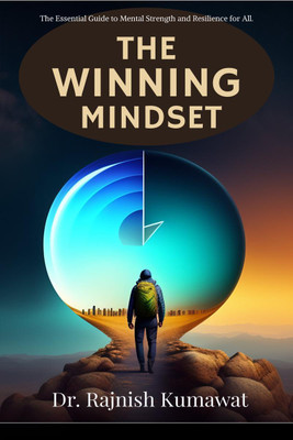 The Winning Mindset  - The Essential Guide to Mental Strength and Resilience for All.(English, Paperback, Rajnish Dr)