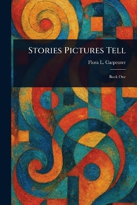 Stories Pictures Tell(English, Paperback, Carpenter Flora L (Flora Leona))
