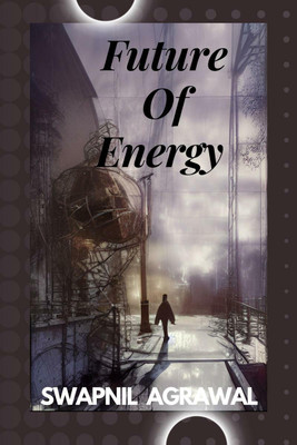 Future of Energy(English, Paperback, Swapnil Agrawal)