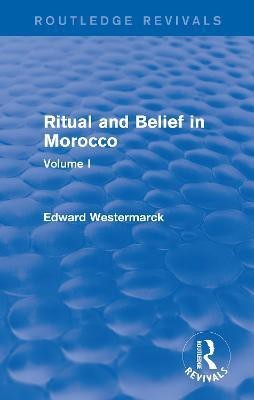 Ritual and Belief in Morocco: Vol. I (Routledge Revivals)(English, Paperback, Westermarck Edward)